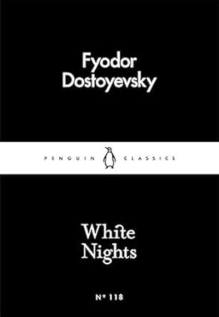 White Nights by Fyodor Dostoyevsky: A Timeless Story of Love, Longing & Solitude / Classic Fiction, Russian Literature, Romantic Novella / Penguin Little Black Classics