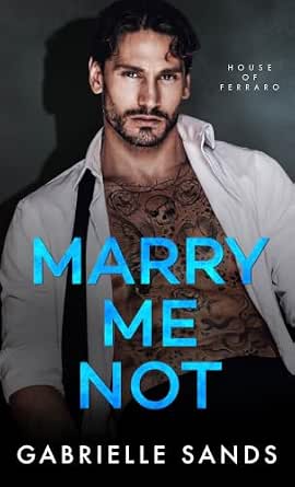 Marry Me Not: An Arranged Marriage Mafia Romance (House of Ferraro Book 2)