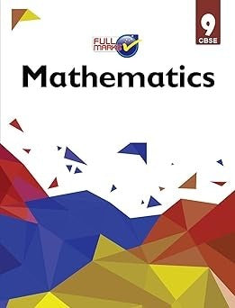 Full Marks MATHS Complete Study Material : Based on New NCERT Textbook | Summary | Solved NCERT Textual Questions | Question Bank | Support Book - Class 9  CBSE